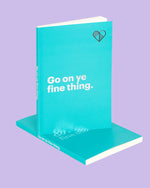 Go on Ye Fine Thing Mint Notebook