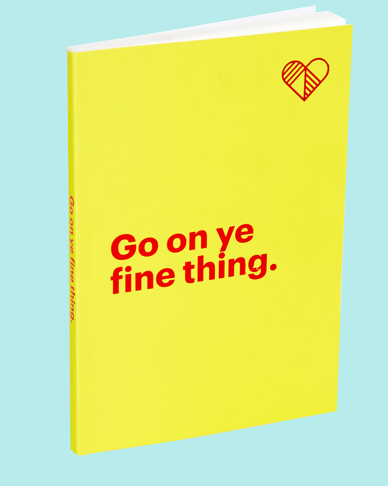 Go on Ye Fine Thing Yellow Notebook