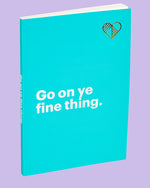 Go on Ye Fine Thing Mint Notebook