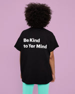 Be Kind to Yer Mind Black T-shirt